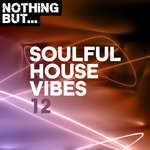 Nothing But... Soulful House Vibes Vol 12