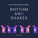 Rhythm & Shakes (Special Selected Groovy Beats) Vol 4