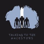 Talking To The Ancestors