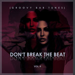Don't Break The Beat, (Groovy Bar Tunes) Vol 4