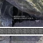Rough Cuts  Breaks & Beats Vol 3