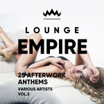 Lounge Empire (25 Afterwork Anthems) Vol 3