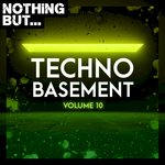 Nothing But... Techno Basement Vol 10