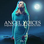 Angel Voices (Enigmatic Chill & Mystic Tracks To Relax) Vol 1