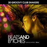 Beats & Bitches (30 Groovy Club Shakers) Vol 4