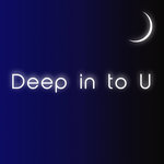Deep In To U