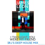 I Thought You Were My Friend (SRJ's Deep House Mix)