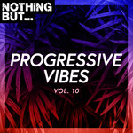 Nothing But... Progressive Vibes Vol 10