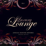 Luxury Lounge (Special Selected Anthems) Vol 1