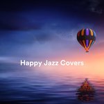 Happy Jazz Covers