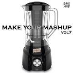 Make Your Mashup Vol 7 (Instrumental Mixes)