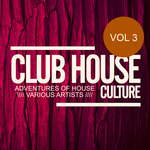 Club House Culture: Adventures Of House Vol 3