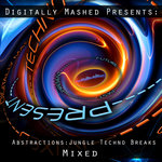 Digitally Mashed Presents: Abstractions - Jungle Techno Breaks (unmixed tracks)