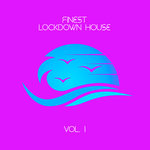 Finest Lockdown House Vol 1
