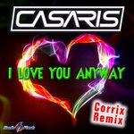 I Love You Anyway (Corrix Remix)