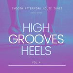 High Heels Grooves (Smooth Afterwork House Tunes) Vol 4