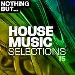 Nothing But... House Music Selections Vol 15