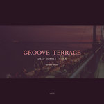 Groove Terrace (Deep Sunset Tunes) Vol  1