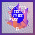 Frenzied & Fresh Future Bass