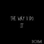 The Way U Do It