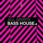All About: Bass House Vol 6