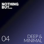 Nothing But... Deep & Minimal Vol 04