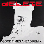 Delete (Explicit Good Times Ahead Remix)