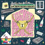 Love Above Records Presents: Locked In The House