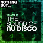Nothing But... The Sound Of Nu Disco Vol 07