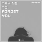Trying To Forget You