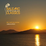 Balearic Lounge & Chill Out Classics (The White Isle Edition)