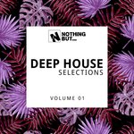 Nothing But... Deep House Selections Vol 01