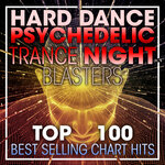 Hard Dance Psychedelic Trance Night Blasters - Top 100 Best Selling Chart Hits + DJ Mix (unmixed Tracks)