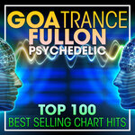 Goa Trance Fullon Psychedelic Top 100 Best Selling Chart Hits & DJ Mix