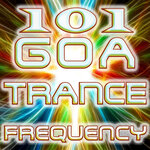 101 Goa Trance Frequencies - Best Of Top Edm Party Hits, Fullon, Progressive, Acid Techno, Night Psy, Psychedelic House Anthems