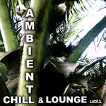 Ambient Chill & Lounge Vol 1