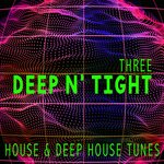 Deep N' Tight - Three (House & Deep House Tunes)