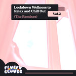 Lockdown Wellness To Relax & Chill Out (The Remixes) Vol 2