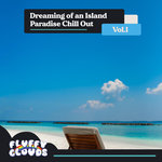 Dreaming Of An Island Paradise Chill Out Vol 1