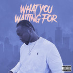 What You Waiting For (Explicit)