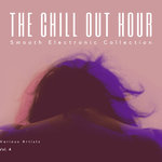 The Chill Out Hour (Smooth Electronic Collection) Vol 4