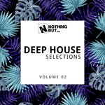 Nothing But... Deep House Selections Vol 02
