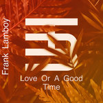 Love Or A Good Time (Original Mix)