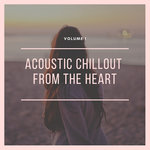 Acoustic Chillout From The Heart Vol 1