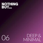 Nothing But... Deep & Minimal Vol 06