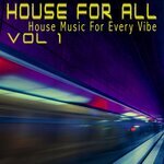 House For All! Vol 1 (House Music For Every Vibe)