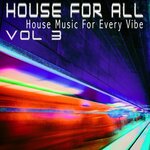 House For All! Vol 3 - House Music For Every Vibe