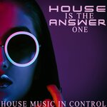 House Is The Answer, One - House Music In Control
