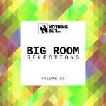 Nothing But... Big Room Selections Vol 02