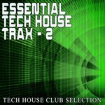 Essential Tech House Trax: 2 - Tech House Club Selection